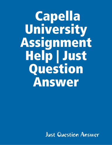 Capella University Assignment Help | Just Question Answer