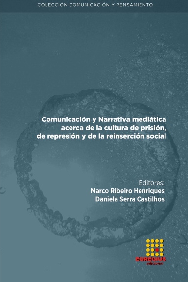 Comunicación y Narrativa mediática acerca de la cultura de prisión, de represión y de la reinserción social