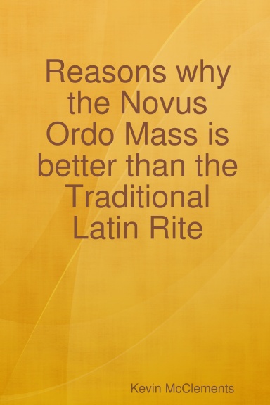 Reasons why the Novus Ordo Mass is better than the Traditional Latin Rite