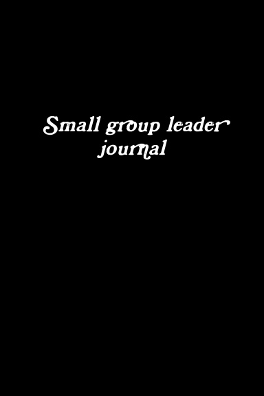 Small group leader journal