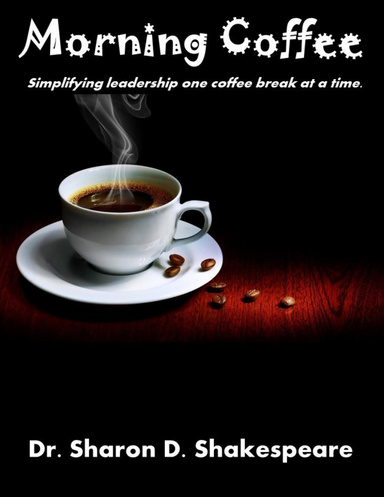 Morning Coffee: Simplifying Leadership One Coffee Break At a Time