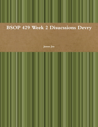 BSOP 429 Week 2 Disucssions Devry