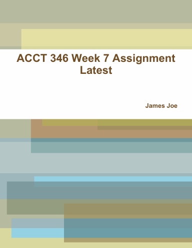 ACCT 346 Week 7 Assignment Latest