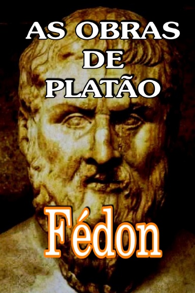 As Obras de Platão: Fédon