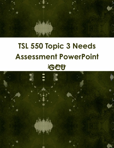 TSL 550 Topic 3 Needs Assessment PowerPoint GCU
