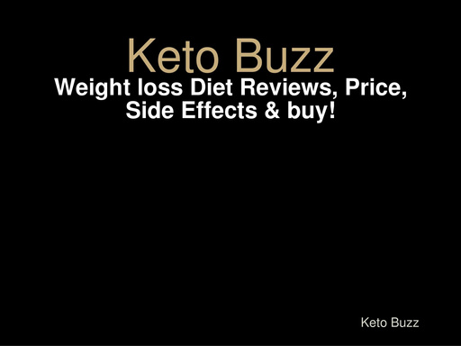 Keto Buzz - Weight loss Diet Reviews, Price, Side Effects & buy!
