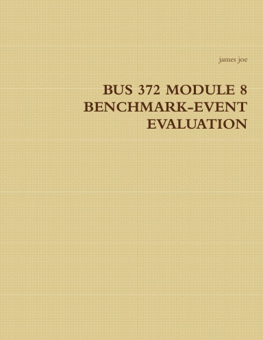 BUS 372 MODULE 8 BENCHMARK-EVENT EVALUATION