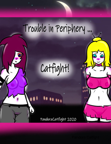 Trouble in Periphery ... Catfight!