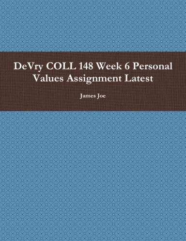 DeVry COLL 148 Week 6 Personal Values Assignment Latest