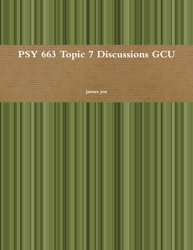 PSY 663 Topic 7 Discussions GCU