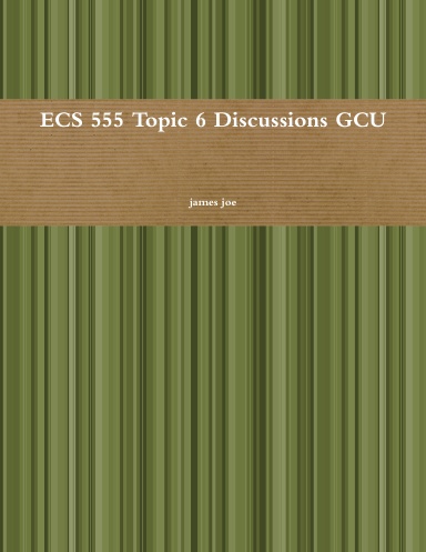 ECS 555 Topic 6 Discussions GCU
