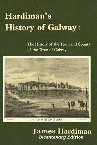 Hardiman's History of Galway:The History of the Town and County of the Town of Galway