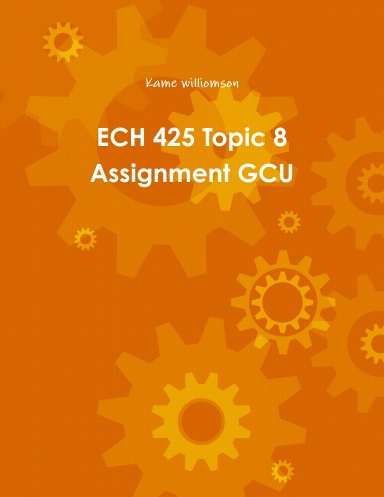 ECH 425 Topic 8 Assignment GCU