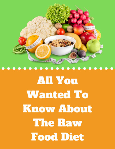 All You Wanted to Know About the Raw Food Diet