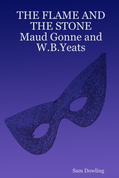 THE FLAME AND THE STONE  Maud Gonne and W.B.Yeats