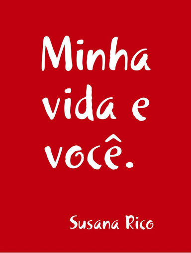 Minha vida e você.