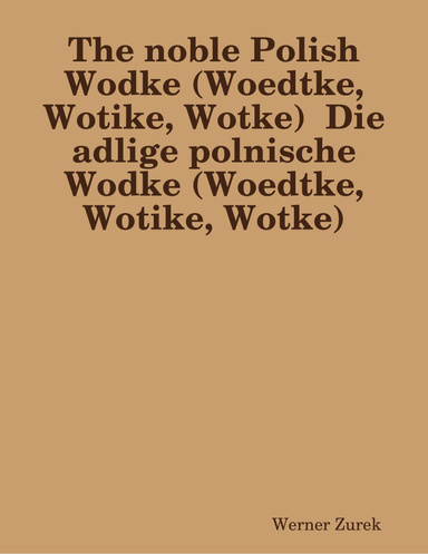 The noble Polish Wodke (Woedtke, Wotike, Wotke)  Die adlige polnische Wodke (Woedtke, Wotike, Wotke)