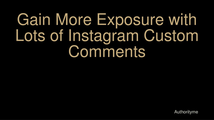 Gain More Exposure with Lots of Instagram Custom Comments