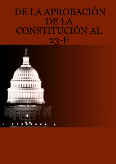 DE LA APROBACIÓN DE LA CONSTITUCIÓN AL 23-F