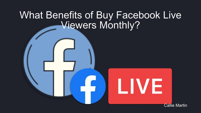 What Benefits of Buy Facebook Live Viewers Monthly?