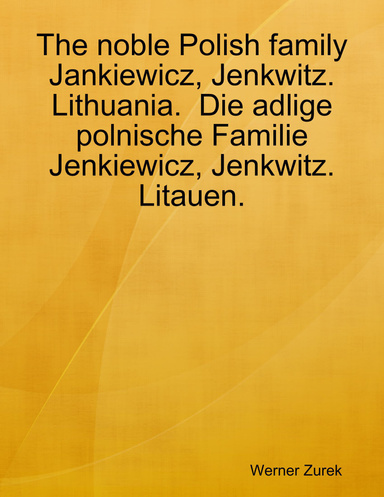 The noble Polish family Jankiewicz, Jenkwitz. Lithuania.  Die adlige polnische Familie Jenkiewicz, Jenkwitz. Litauen.