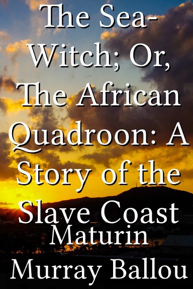 The Sea-Witch; Or, The African Quadroon: A Story of the Slave Coast