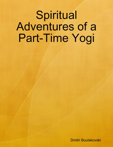 Spiritual Adventures of a Part-Time Yogi