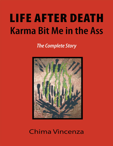 Life After Death Karma Bit Me In the Ass: The Complete Story
