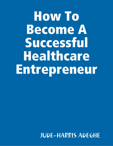How To Become A Successful Healthcare Entrepreneur