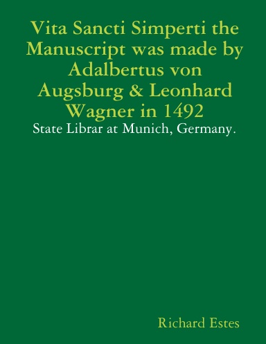 Vita Sancti Simperti the Manuscript was made by Adalbertus von Augsburg & Leonhard Wagner in 1492 - State Librar at Munich, Germany.