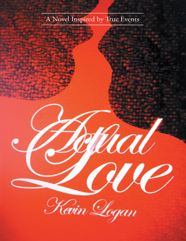 Actual Love: A Novel Inspired By True Events
