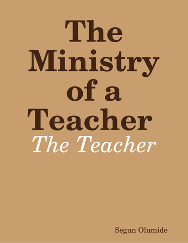 The Ministry of a Teacher : The Teacher