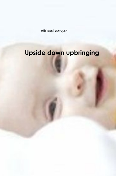 Upside down upbringing