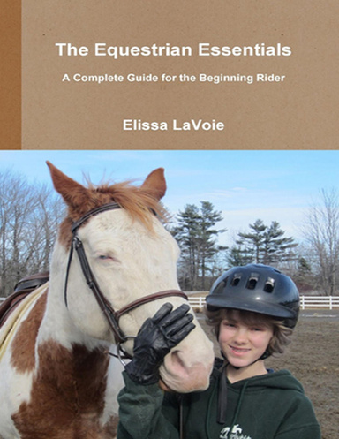 The Equestrian Essentials: A Complete Guide for the Beginning Rider