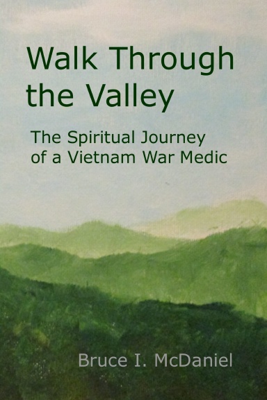 Walk Through the Valley: The Spiritual Journey of a Vietnam War Medic