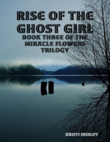 Rise of the Ghost Girl: Book 3 of Miracle Flowers