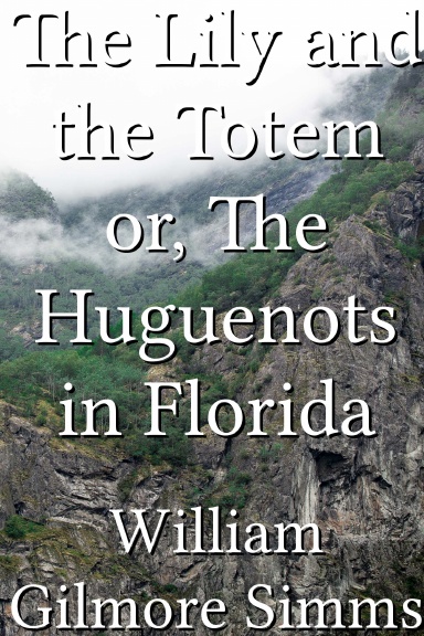 The Lily and the Totem or, The Huguenots in Florida