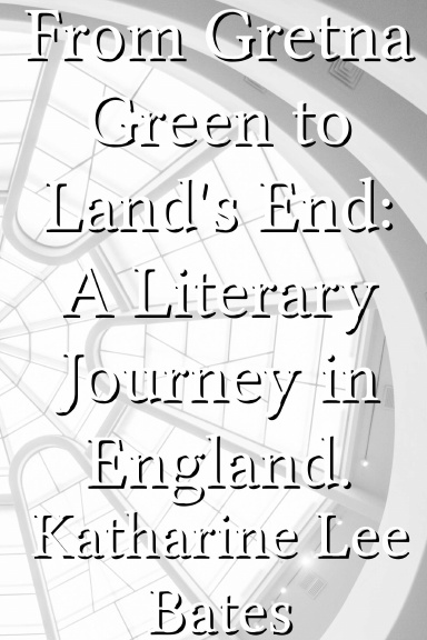 From Gretna Green to Land's End: A Literary Journey in England.