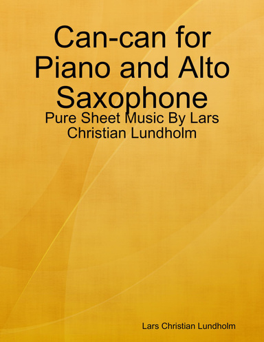 Can-can for Piano and Alto Saxophone - Pure Sheet Music By Lars Christian Lundholm