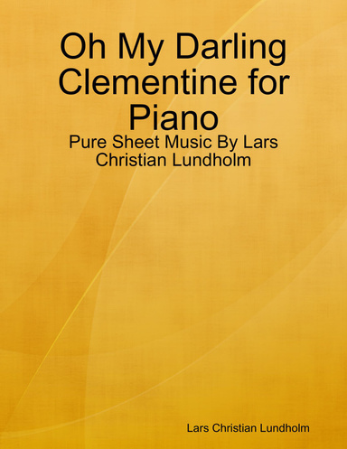 Oh My Darling Clementine for Piano - Pure Sheet Music By Lars Christian Lundholm