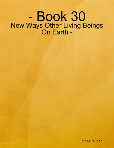 - Book 30 - New Ways Other Living Beings On Earth -