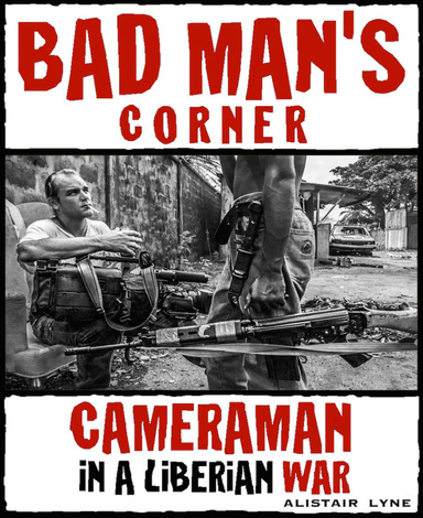 Bad Man's Corner - Cameraman in a Liberian War