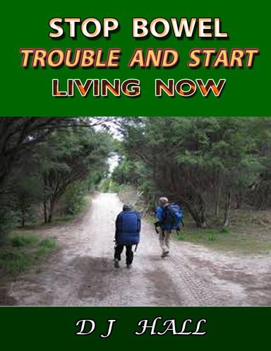 Stop Bowel Trouble and Start Living Now!