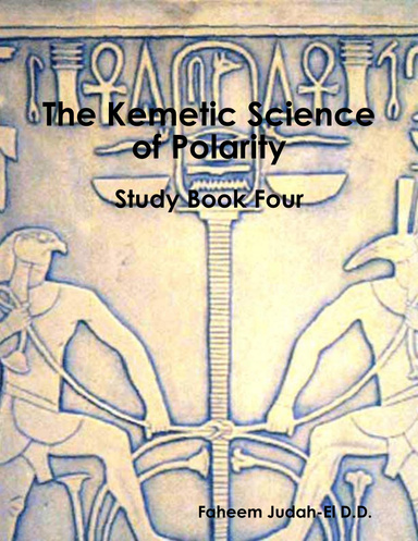 The Kemetic Science of Polarity Study Book Four