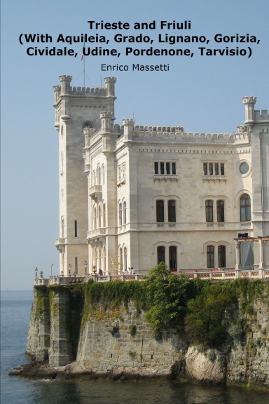 Trieste and Friuli (With Aquileia, Grado, Lignano, Gorizia, Cividale, Udine, Pordenone, Tarvisio)