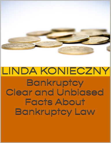 Bankruptcy: Clear and Unbiased Facts About Bankruptcy Law