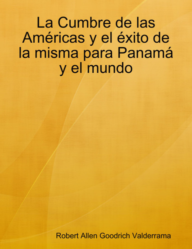 La Cumbre de las Américas y el éxito de la misma para Panamá y el mundo