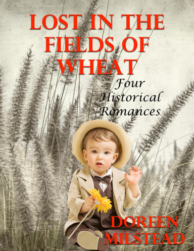 Lost In the Fields of Wheat: Four Historical Romances