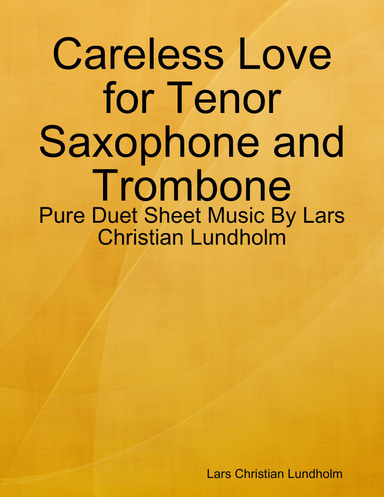 Careless Love for Tenor Saxophone and Trombone - Pure Duet Sheet Music By Lars Christian Lundholm