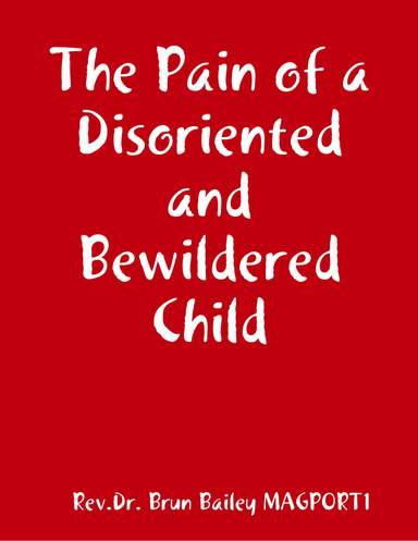 The Pain of a Disoriented and Bewildered Child